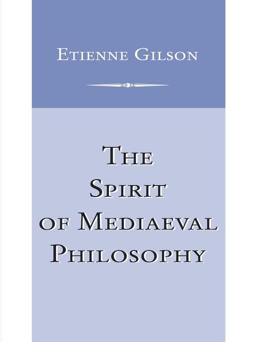 Title details for The Spirit of Mediaeval Philosophy by Etienne Gilson - Available